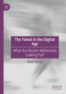 The Fatwa in the Digital Age : What Are Muslim Millennials Looking For?