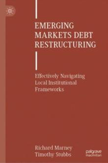 Emerging Markets Debt Restructuring : Effectively Navigating Local Institutional Frameworks