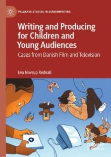 Writing and Producing for Children and Young Audiences : Cases from Danish Film and Television