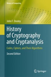 History of Cryptography and Cryptanalysis : Codes, Ciphers, and Their Algorithms