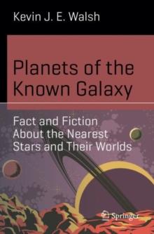 Planets of the Known Galaxy : Fact and Fiction About the Nearest Stars and Their Worlds