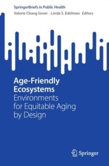 Age-Friendly Ecosystems : Environments for Equitable Aging by Design