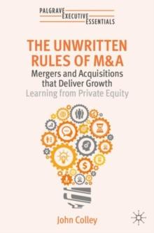 The Unwritten Rules of M&A : Mergers and Acquisitions that Deliver GrowthLearning from Private Equity