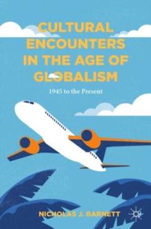 Cultural Encounters in the Age of Globalism : 1945 to the Present