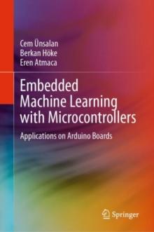 Embedded Machine Learning with Microcontrollers : Applications on Arduino Boards