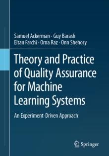 Theory and Practice of Quality Assurance for Machine Learning Systems : An Experiment-Driven Approach