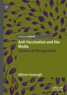 Anti-Vaccination and the Media : Historical Perspectives