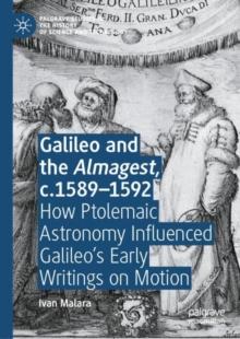 Galileo and the Almagest, c.15891592 : How Ptolemaic Astronomy Influenced Galileos Early Writings on Motion