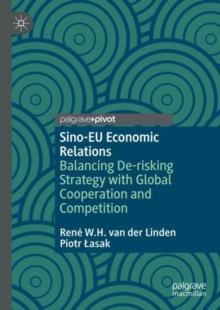 Sino-EU Economic Relations : Balancing De-risking Strategy with Global Cooperation and Competition