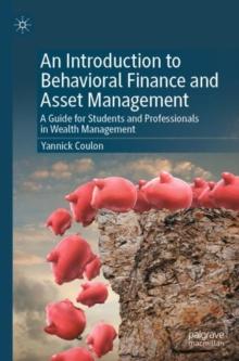 An Introduction to Behavioral Finance and Asset Management : A Guide for Students and Professionals in Wealth Management