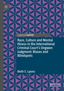 Race, Culture and Mental Illness in the International Criminal Courts Ongwen Judgment: Biases and Blindspots