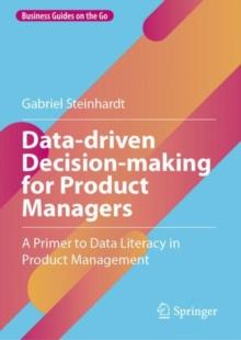 Data-driven Decision-making for Product Managers : A Primer to Data Literacy in Product Management