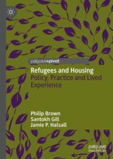 Refugees and Housing : Policy, Practice and Lived Experience