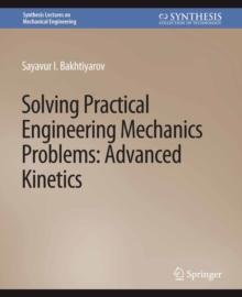 Solving Practical Engineering Mechanics Problems : Advanced Kinetics