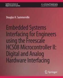 Embedded Systems Interfacing for Engineers using the Freescale HCS08 Microcontroller II : Digital and Analog Hardware Interfacing