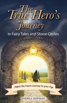 The True Hero's Journey : in Fairy Tales and Stone Circles