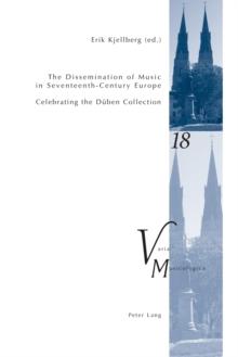 The Dissemination of Music in Seventeenth-Century Europe : Celebrating the Dueben Collection- Proceedings from the International Conference at Uppsala University 2006