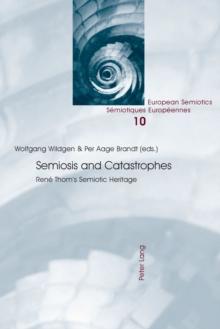 Semiosis and Catastrophes : Rene Thoms Semiotic Heritage