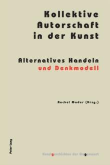 Kollektive Autorschaft in der Kunst : Alternatives Handeln und Denkmodell