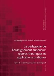 La p?dagogie de l'enseignement sup?rieur : rep?res th?oriques et applications pratiques: Tome 2: Se d?velopper au titre d'enseignant