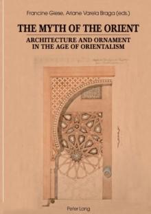 The Myth of the Orient : Architecture and Ornament in the Age of Orientalism