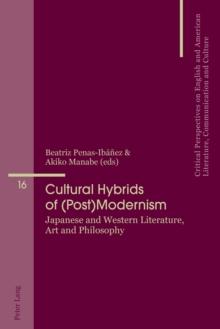 Cultural Hybrids of (Post)Modernism : Japanese and Western Literature, Art and Philosophy