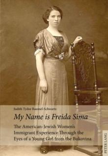 My Name is Freida Sima : The American-Jewish Women's Immigrant Experience Through the Eyes of a Young Girl from the Bukovina