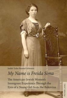 My Name is Freida Sima : The American-Jewish Women's Immigrant Experience Through the Eyes of a Young Girl from the Bukovina