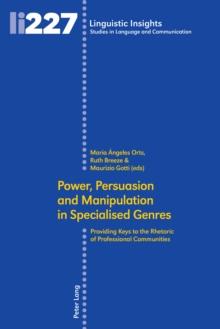 Power, Persuasion and Manipulation in Specialised Genres : Providing Keys to the Rhetoric of Professional Communities