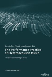 The Performance Practice of Electroacoustic Music : The Studio di Fonologia years