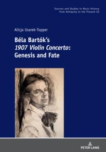 Bela Bartok's 1907 Violin Concerto : Genesis and Fate