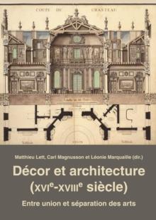 Decor et architecture (XVIe-XVIIIe siecle) : Entre union et separation des arts