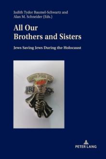 All Our Brothers and Sisters : Jews Saving Jews during the Holocaust