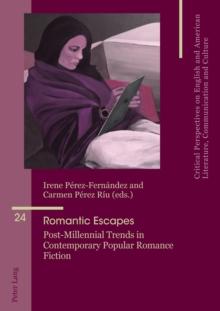 Romantic Escapes : Post-Millennial Trends in Contemporary Popular Romance Fiction