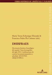 DHISFRAES : Diccionario historico fraseologico del espanol. Tarea lexicografica del siglo XXI. Combinaciones de caracter locucional prepositivo y adverbial. MUESTRA ARQUETIPICA