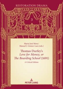 Thomas Durfey's Love for Money, or The Boarding School (1691) : A Critical Edition