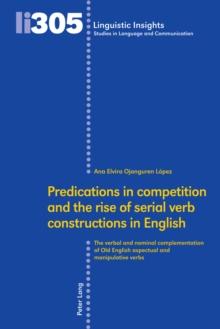 Predications in competition and the rise of serial verb constructions in English : The verbal and nominal complementation of Old English aspectual and manipulative verbs