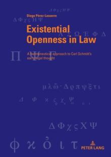 Existential Openness in Law : A hermeneutical approach to Carl Schmitt's early legal thought