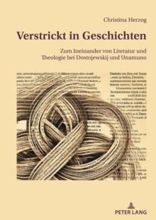 Verstrickt in Geschichten; Zum Ineinander von Literatur und Theologie bei Dostojewskij und Unamuno