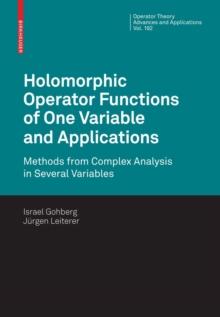 Holomorphic Operator Functions of One Variable and Applications : Methods from Complex Analysis in Several Variables