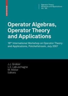 Operator Algebras, Operator Theory and Applications : 18th International Workshop on Operator Theory and Applications, Potchefstroom, July 2007