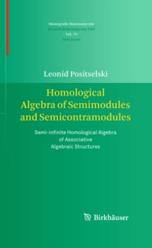 Homological Algebra of Semimodules and Semicontramodules : Semi-infinite Homological Algebra of Associative Algebraic Structures