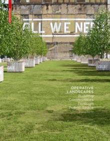 Operative Landscapes : Building Communities Through Public Space