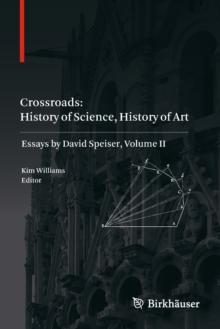 Crossroads: History of Science, History of Art : Essays by David Speiser, vol. II