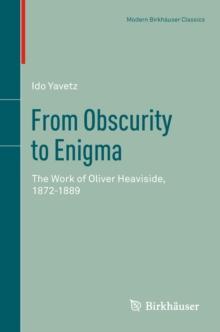 From Obscurity to Enigma : The Work of Oliver Heaviside, 1872-1889