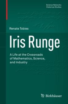 Iris Runge : A Life at the Crossroads of Mathematics, Science, and Industry