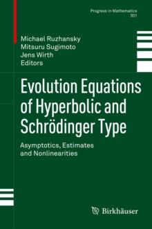 Evolution Equations of Hyperbolic and Schrodinger Type : Asymptotics, Estimates and Nonlinearities