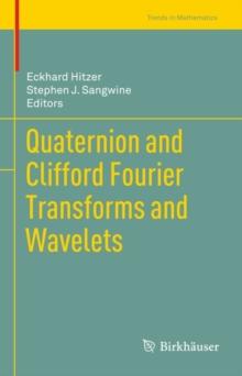 Quaternion and Clifford Fourier Transforms and Wavelets