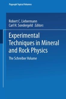 Experimental Techniques in Mineral and Rock Physics : The Schreiber Volume