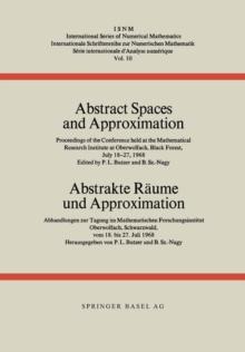 Abstract Spaces and Approximation / Abstrakte Raume und Approximation : Proceedings of the Conference held at the Mathematical Research Institute at Oberwolfach, Black Forest, July 18-27, 1968 / Abhan